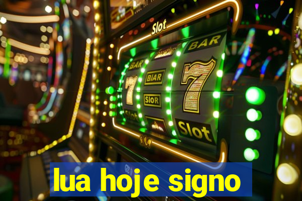 lua hoje signo